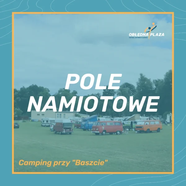 Obłędna Plaża - zapisy (3) POLE NAMIOTOWE - Camping przy "Baszcie"